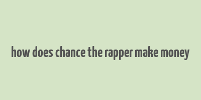 how does chance the rapper make money