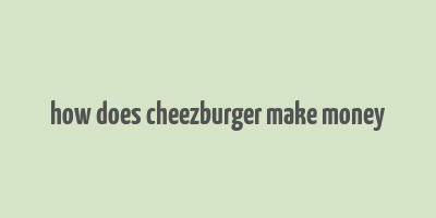 how does cheezburger make money