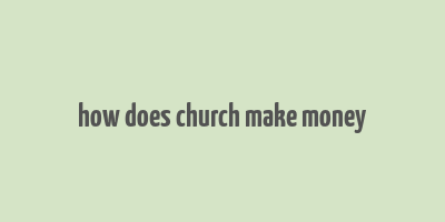 how does church make money