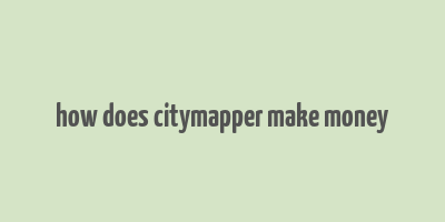 how does citymapper make money