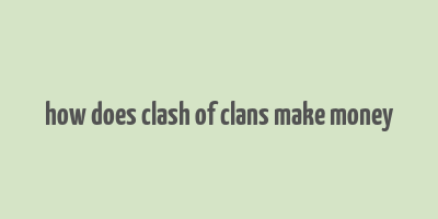 how does clash of clans make money