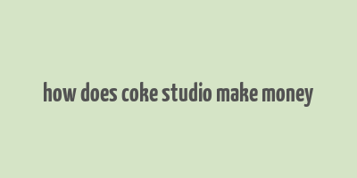 how does coke studio make money