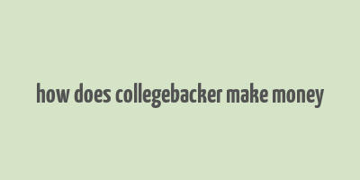 how does collegebacker make money