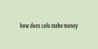 how does colu make money