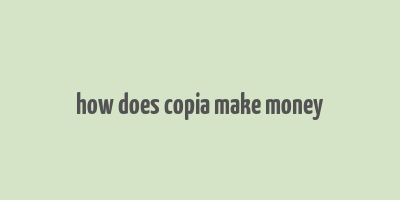 how does copia make money