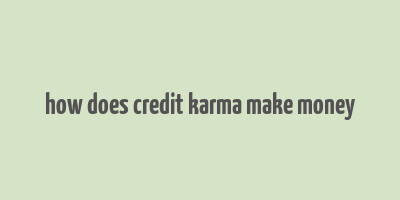 how does credit karma make money