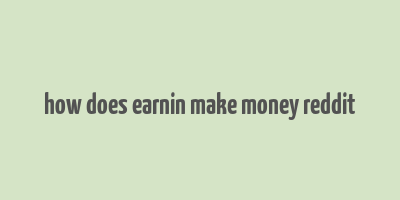 how does earnin make money reddit