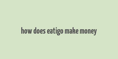 how does eatigo make money