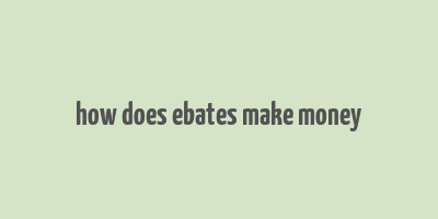 how does ebates make money