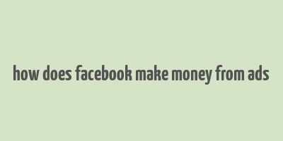 how does facebook make money from ads