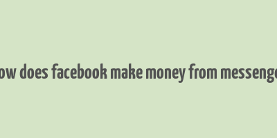 how does facebook make money from messenger