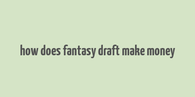 how does fantasy draft make money