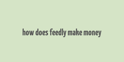 how does feedly make money