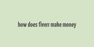 how does fiverr make money