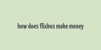 how does flixbus make money