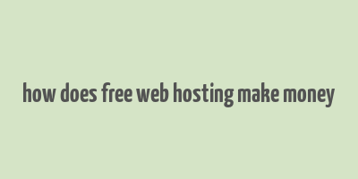 how does free web hosting make money