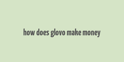 how does glovo make money