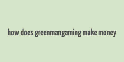 how does greenmangaming make money