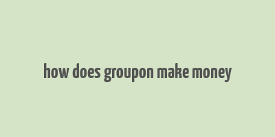 how does groupon make money