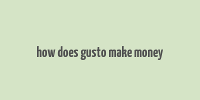 how does gusto make money