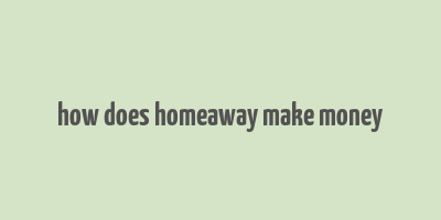 how does homeaway make money