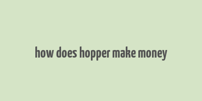 how does hopper make money