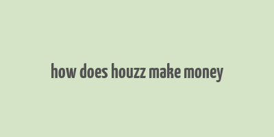 how does houzz make money