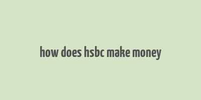 how does hsbc make money