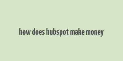 how does hubspot make money