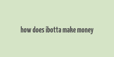 how does ibotta make money