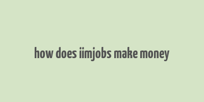 how does iimjobs make money