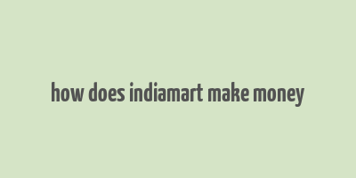 how does indiamart make money