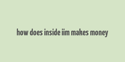 how does inside iim makes money