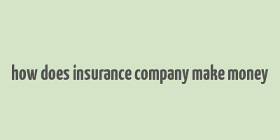 how does insurance company make money