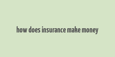 how does insurance make money