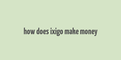 how does ixigo make money