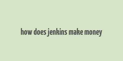 how does jenkins make money