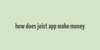 how does joist app make money