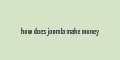 how does joomla make money