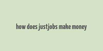 how does justjobs make money