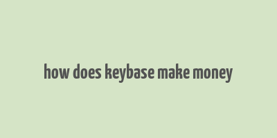 how does keybase make money