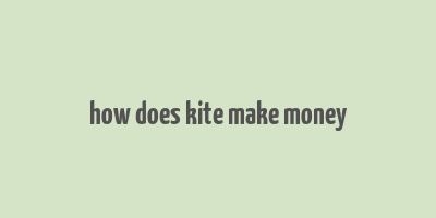 how does kite make money