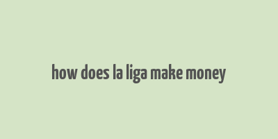 how does la liga make money