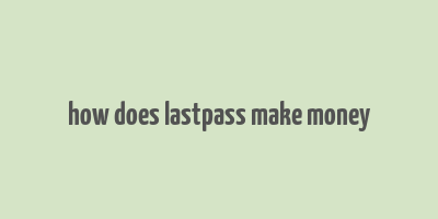 how does lastpass make money