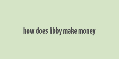 how does libby make money