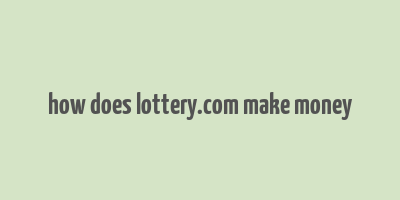 how does lottery.com make money