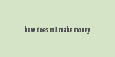 how does m1 make money