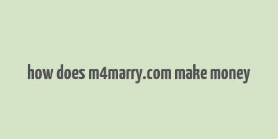 how does m4marry.com make money