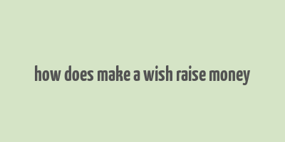 how does make a wish raise money