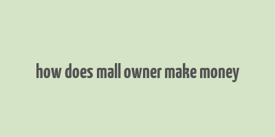 how does mall owner make money